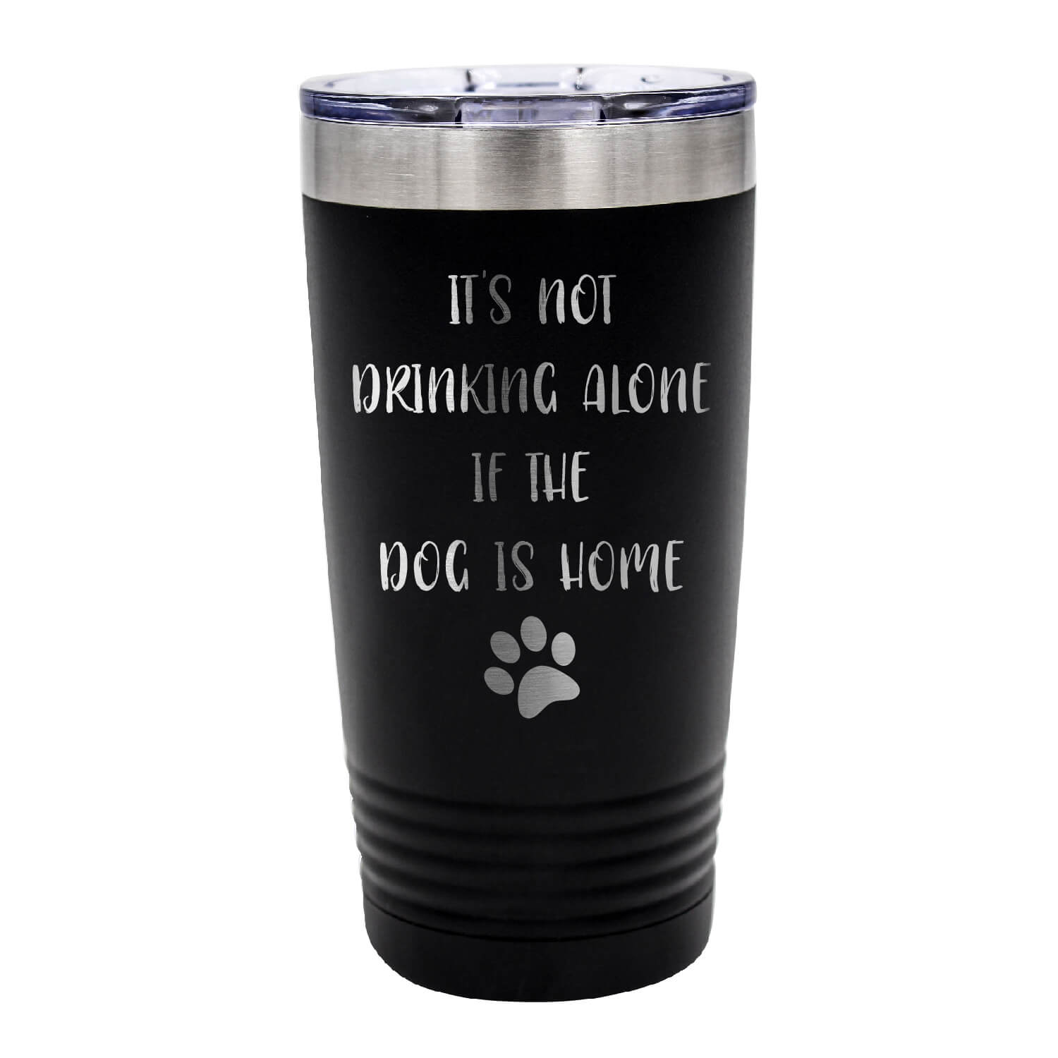 Not Drinking Alone if the Dog is Home Tumbler
