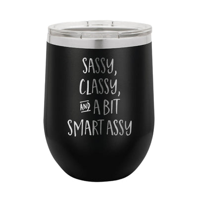 Sassy Classy and a Bit Smart Assy Wine Tumbler