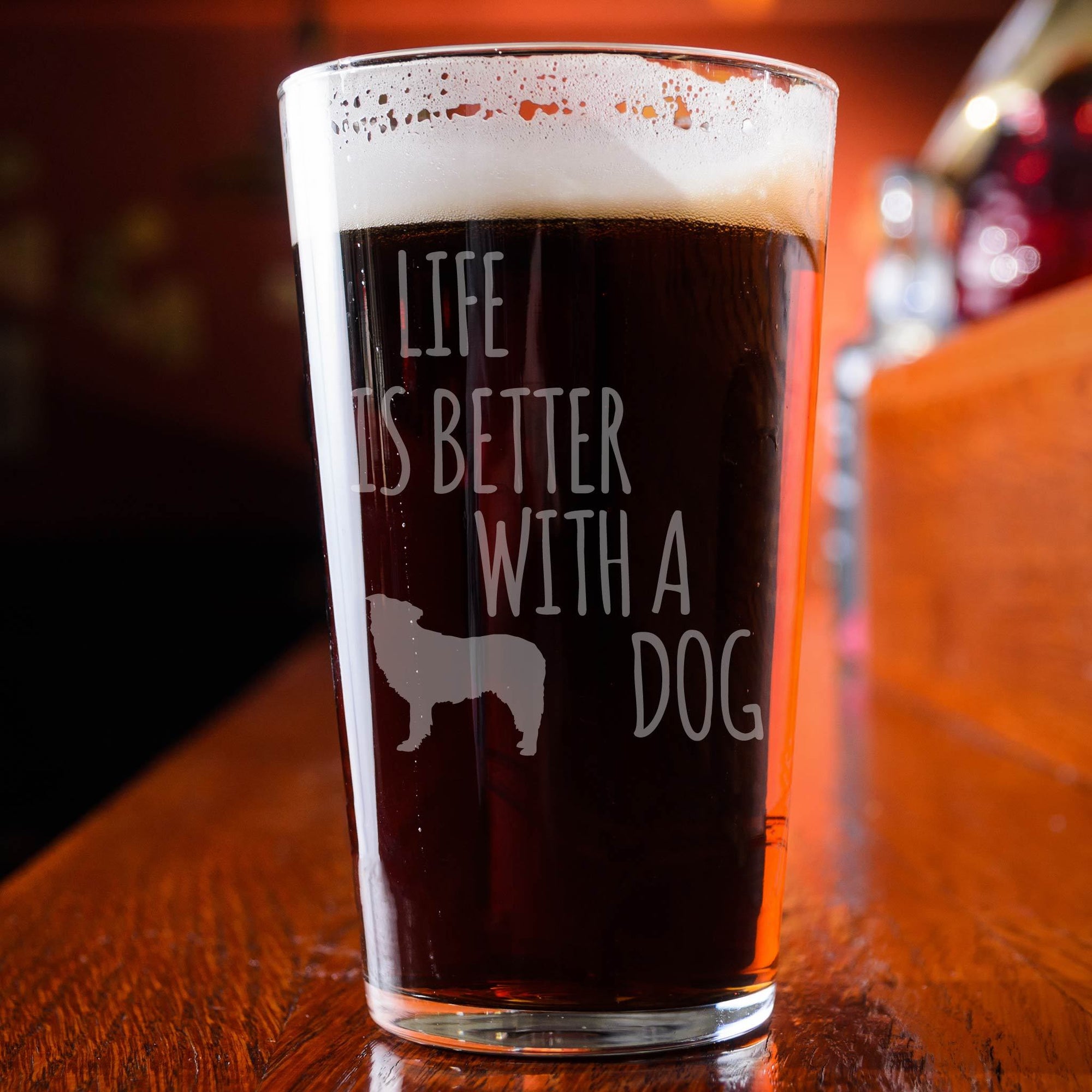 Life Is Better With A Dog Pint Glass