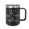 I Can Drink All I Want I'm Retired Insulated Mug Tumbler