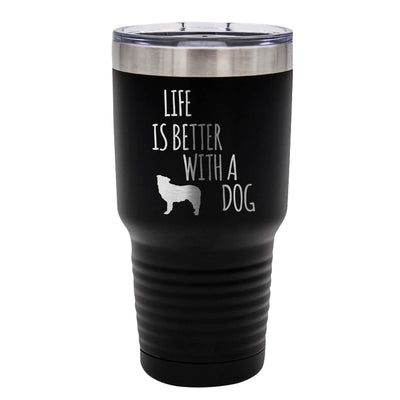 Life is Better With a Dog Tumbler