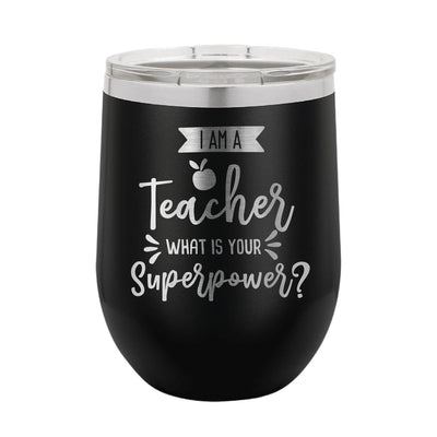 I Am a Teacher What's Your Superpower Wine Tumbler