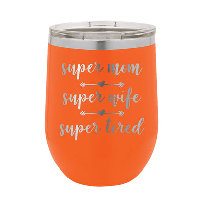 Super Mom Super Wife Super Tired Wine Tumbler
