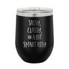 Sassy Classy and a Bit Smart Assy Wine Tumbler