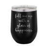 Fill Me Up With a Glass of Happiness Wine Tumbler