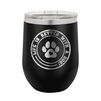 Life is Better With a Dog Wine Tumbler