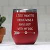 Drink Wine and Hang Out With My Dog Wine Tumbler