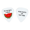 You Are One In A Melon Custom Guitar Pick